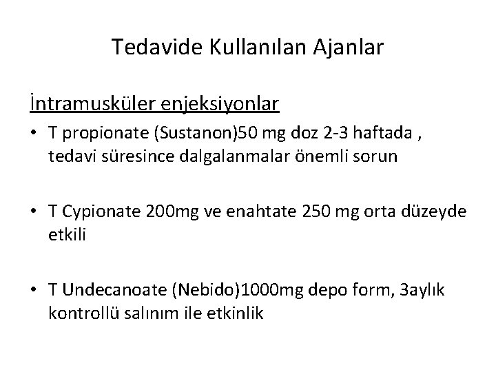 Tedavide Kullanılan Ajanlar İntramusküler enjeksiyonlar • T propionate (Sustanon)50 mg doz 2 -3 haftada