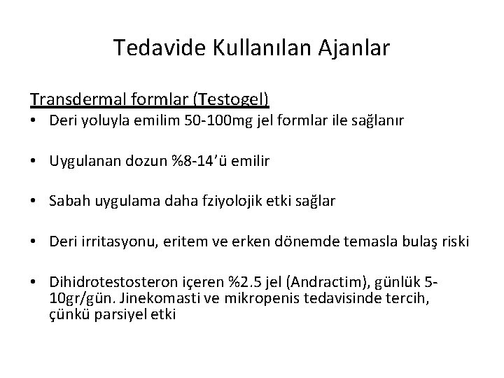 Tedavide Kullanılan Ajanlar Transdermal formlar (Testogel) • Deri yoluyla emilim 50 -100 mg jel