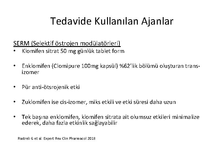 Tedavide Kullanılan Ajanlar SERM (Selektif östrojen modülatörleri) • Klomifen sitrat 50 mg günlük tablet