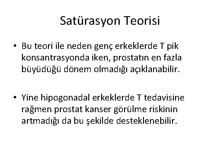 Satürasyon Teorisi • Bu teori ile neden genç erkeklerde T pik konsantrasyonda iken, prostatın