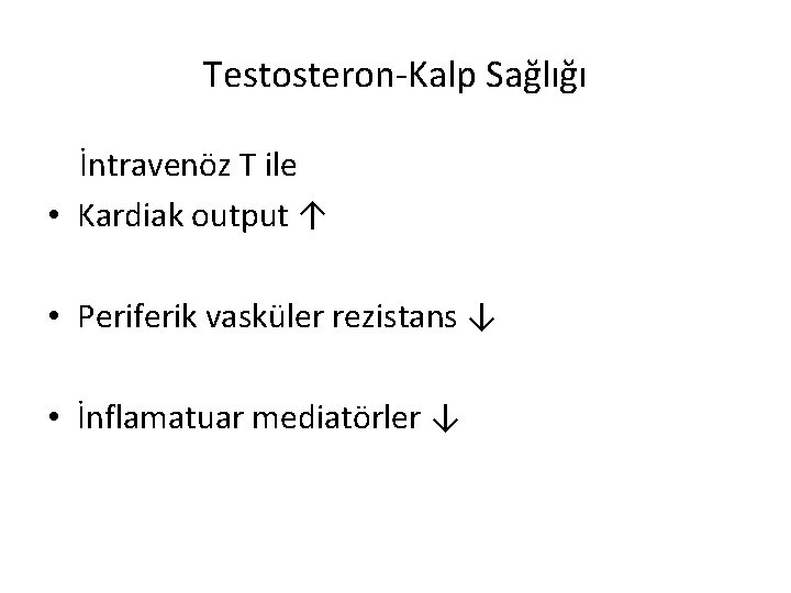 Testosteron-Kalp Sağlığı İntravenöz T ile • Kardiak output ↑ • Periferik vasküler rezistans ↓