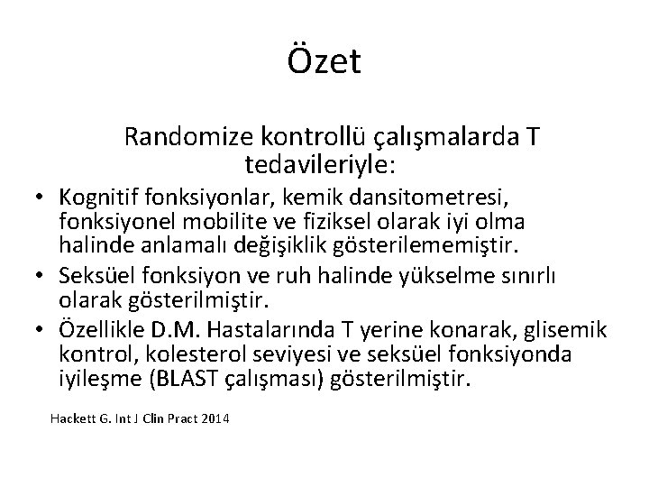 Özet Randomize kontrollü çalışmalarda T tedavileriyle: • Kognitif fonksiyonlar, kemik dansitometresi, fonksiyonel mobilite ve