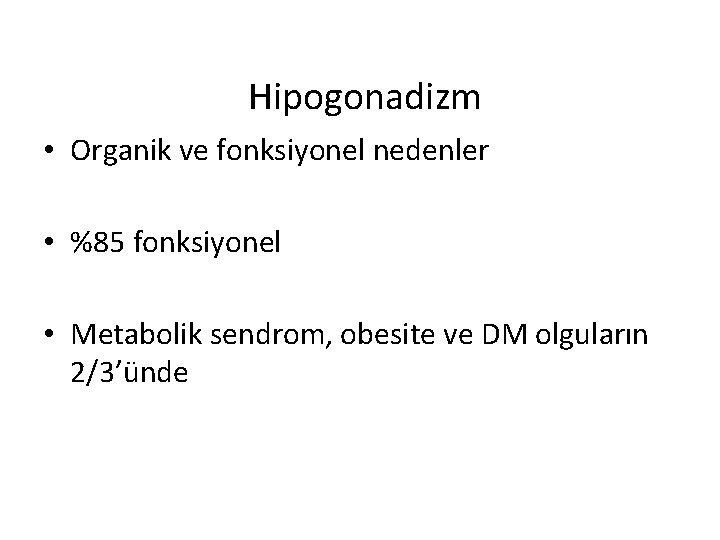 Hipogonadizm • Organik ve fonksiyonel nedenler • %85 fonksiyonel • Metabolik sendrom, obesite ve