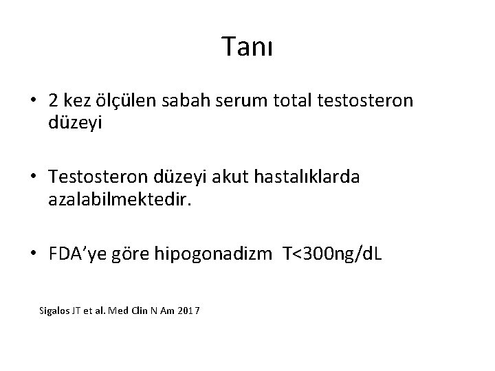 Tanı • 2 kez ölçülen sabah serum total testosteron düzeyi • Testosteron düzeyi akut