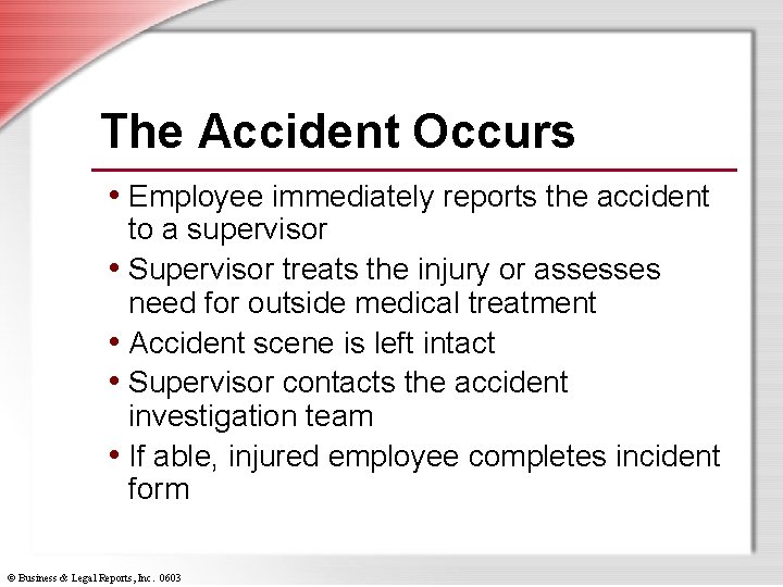 The Accident Occurs • Employee immediately reports the accident to a supervisor • Supervisor