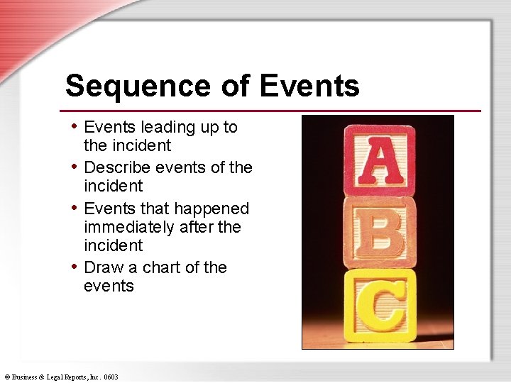 Sequence of Events • Events leading up to the incident • Describe events of