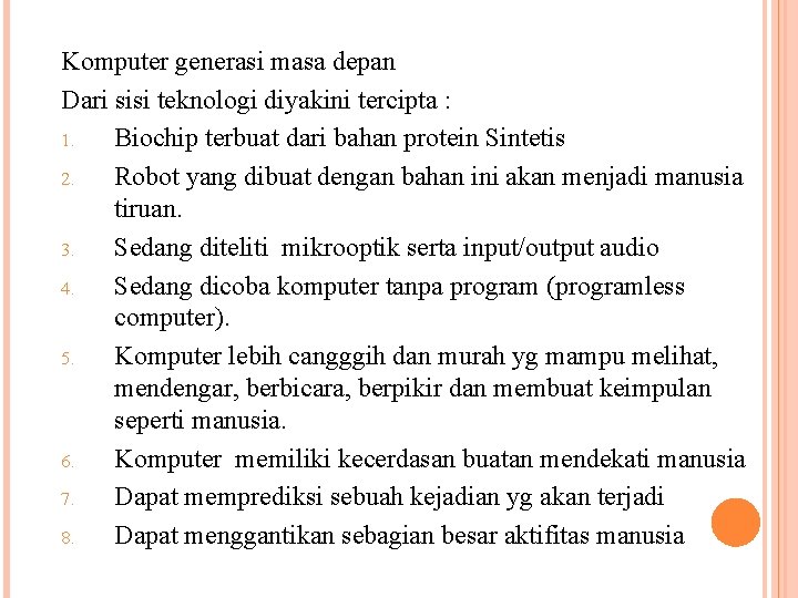 Komputer generasi masa depan Dari sisi teknologi diyakini tercipta : 1. Biochip terbuat dari