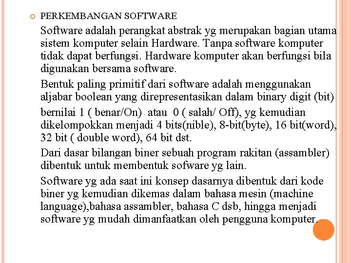  PERKEMBANGAN SOFTWARE Software adalah perangkat abstrak yg merupakan bagian utama sistem komputer selain