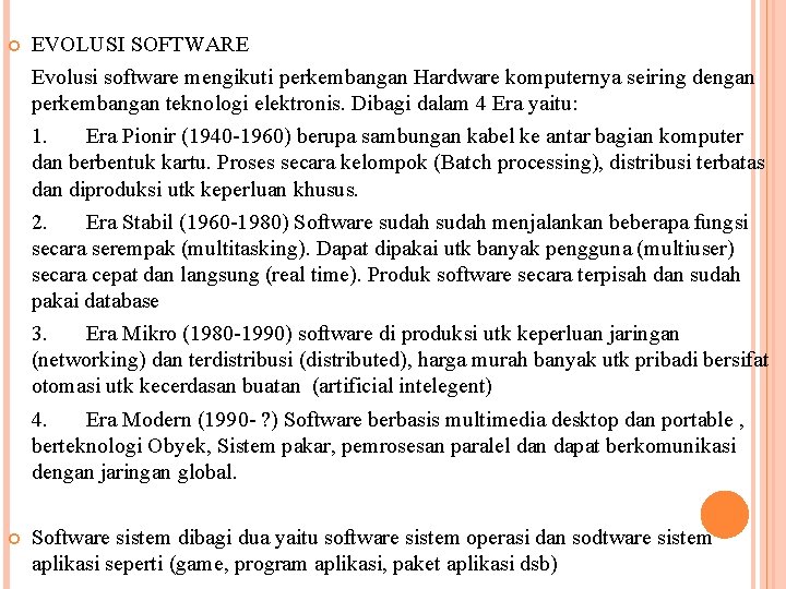  EVOLUSI SOFTWARE Evolusi software mengikuti perkembangan Hardware komputernya seiring dengan perkembangan teknologi elektronis.