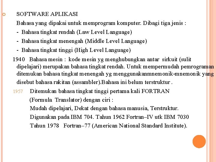  SOFTWARE APLIKASI Bahasa yang dipakai untuk memprogram komputer. Dibagi tiga jenis : -