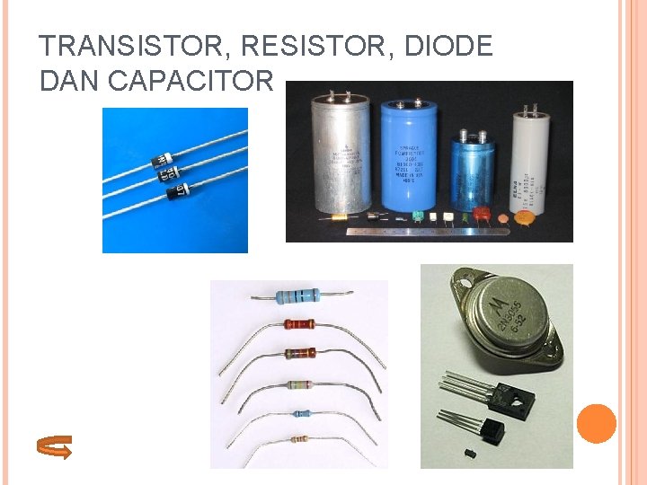 TRANSISTOR, RESISTOR, DIODE DAN CAPACITOR 