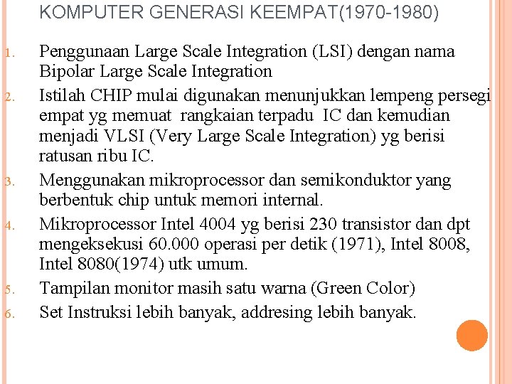 KOMPUTER GENERASI KEEMPAT(1970 -1980) 1. 2. 3. 4. 5. 6. Penggunaan Large Scale Integration