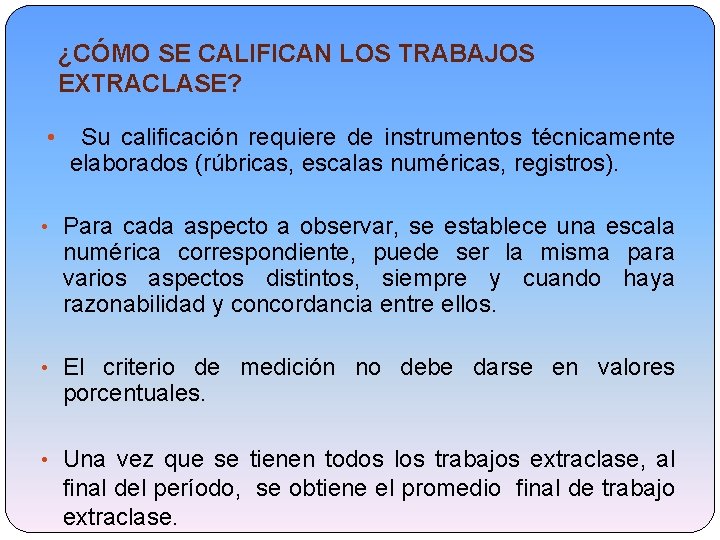 ¿CÓMO SE CALIFICAN LOS TRABAJOS EXTRACLASE? • Su calificación requiere de instrumentos técnicamente elaborados