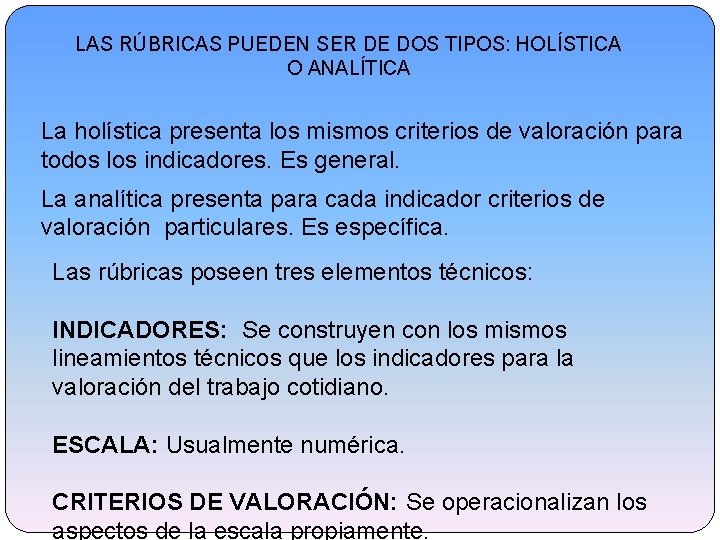 LAS RÚBRICAS PUEDEN SER DE DOS TIPOS: HOLÍSTICA O ANALÍTICA La holística presenta los