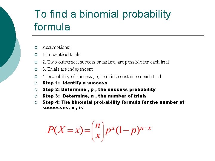 To find a binomial probability formula ¡ ¡ ¡ ¡ ¡ Assumptions: 1. n