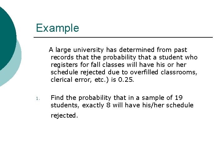 Example A large university has determined from past records that the probability that a