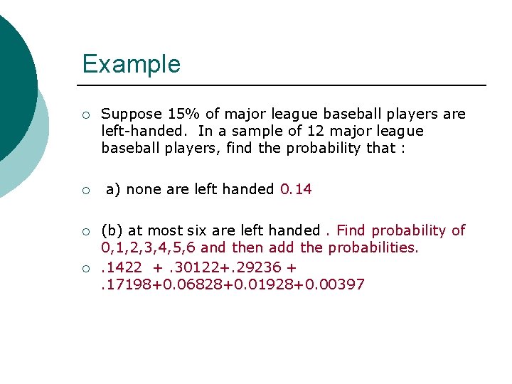 Example ¡ Suppose 15% of major league baseball players are left-handed. In a sample