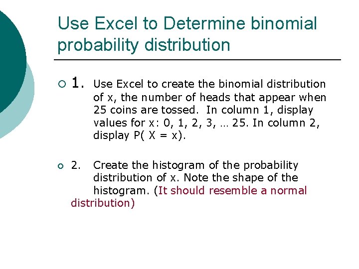 Use Excel to Determine binomial probability distribution ¡ 1. Use Excel to create the