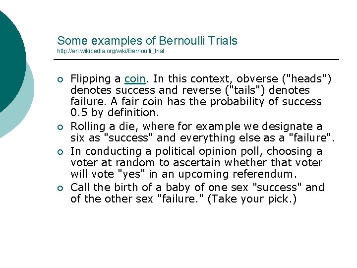 Some examples of Bernoulli Trials http: //en. wikipedia. org/wiki/Bernoulli_trial ¡ ¡ Flipping a coin.