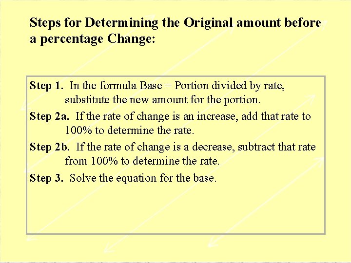Steps for Determining the Original amount before a percentage Change: Step 1. In the