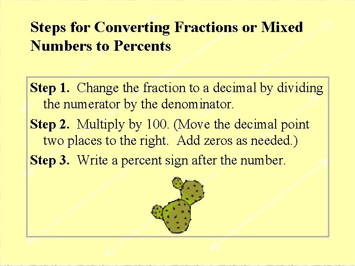 Steps for Converting Fractions or Mixed Numbers to Percents Step 1. Change the fraction