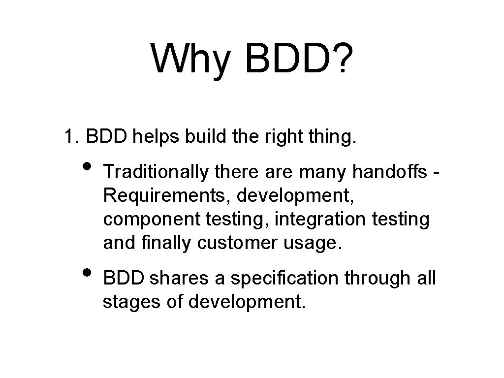 Why BDD? 1. BDD helps build the right thing. • • Traditionally there are
