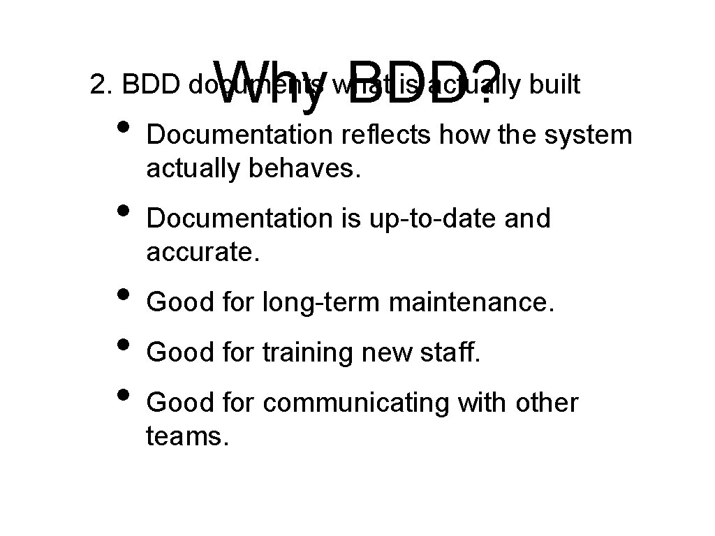 Why BDD? 2. BDD documents what is actually built • • • Documentation reflects