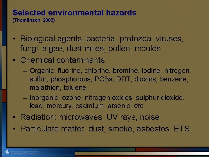 Selected environmental hazards (Thomlinson, 2003) • Biological agents: bacteria, protozoa, viruses, fungi, algae, dust