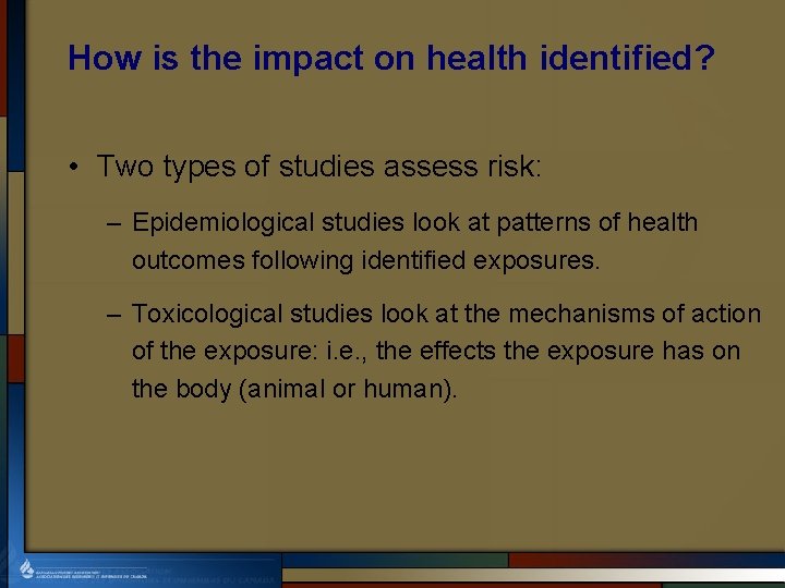 How is the impact on health identified? • Two types of studies assess risk: