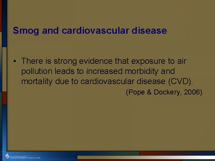 Smog and cardiovascular disease • There is strong evidence that exposure to air pollution