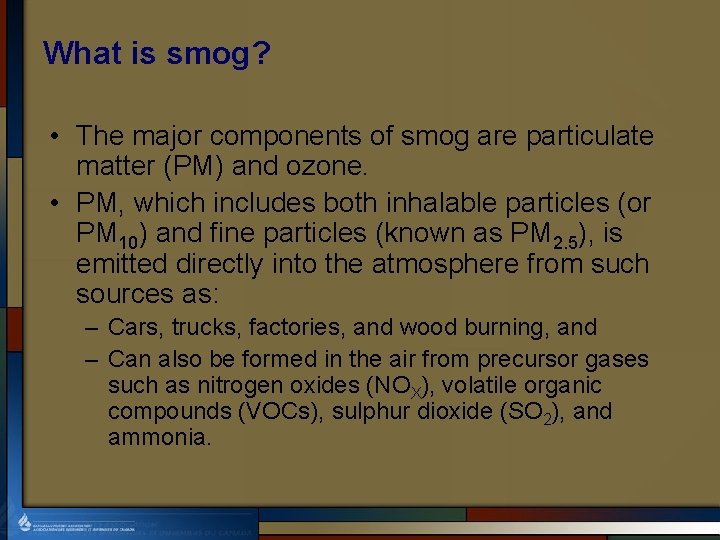 What is smog? • The major components of smog are particulate matter (PM) and