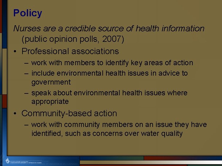 Policy Nurses are a credible source of health information (public opinion polls, 2007) •