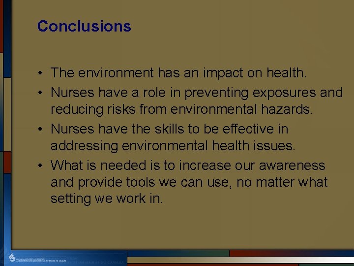 Conclusions • The environment has an impact on health. • Nurses have a role