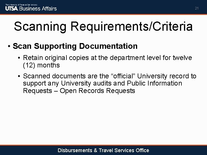 21 Scanning Requirements/Criteria • Scan Supporting Documentation • Retain original copies at the department