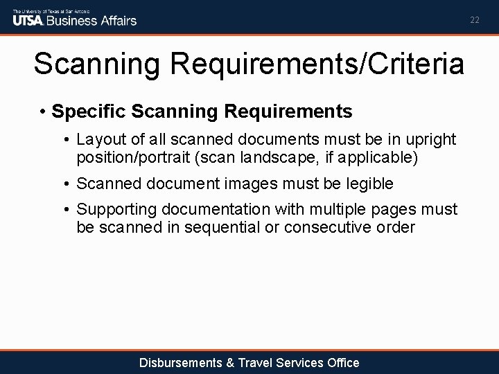 22 Scanning Requirements/Criteria • Specific Scanning Requirements • Layout of all scanned documents must