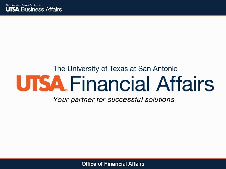 Your partner for successful solutions Office of Financial Affairs 