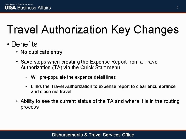 5 Travel Authorization Key Changes • Benefits • No duplicate entry • Save steps