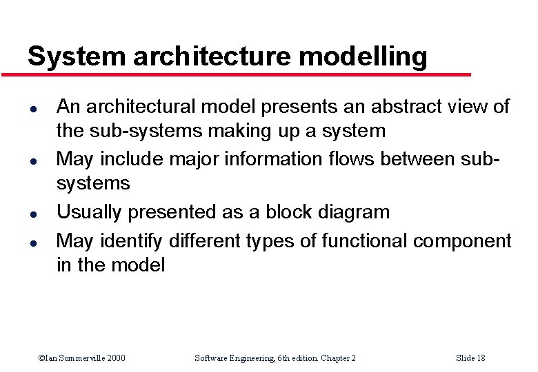System architecture modelling l l An architectural model presents an abstract view of the System architecture modelling l l An architectural model presents an abstract view of the