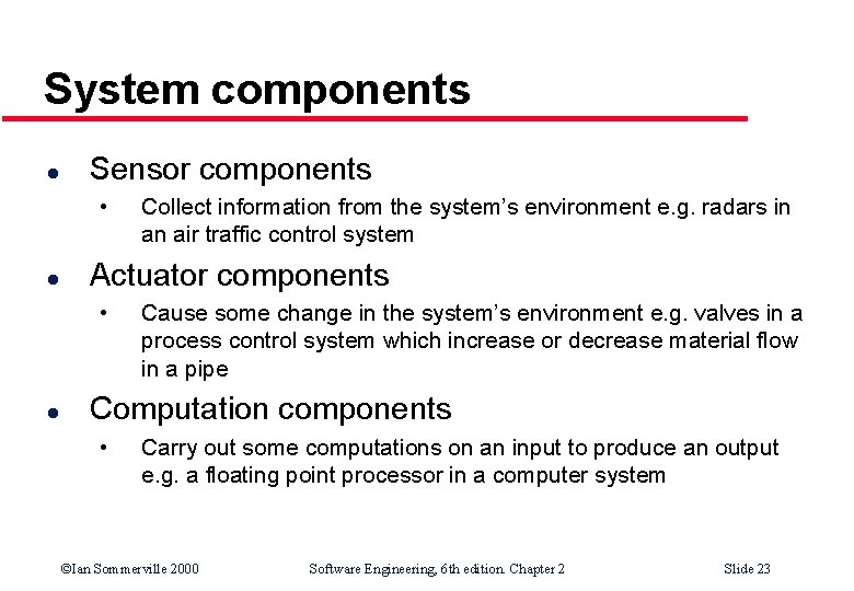 System components l Sensor components • l Actuator components • l Collect information from System components l Sensor components • l Actuator components • l Collect information from
