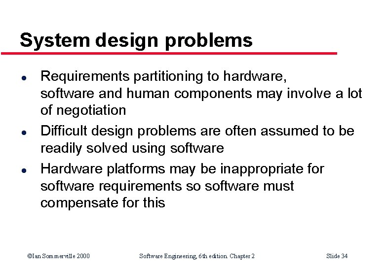 System design problems l l l Requirements partitioning to hardware, software and human components System design problems l l l Requirements partitioning to hardware, software and human components