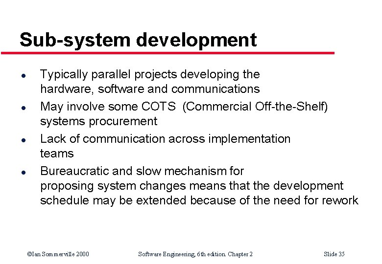 Sub-system development l l Typically parallel projects developing the hardware, software and communications May Sub-system development l l Typically parallel projects developing the hardware, software and communications May