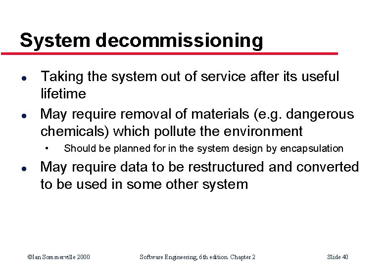 System decommissioning l l Taking the system out of service after its useful lifetime System decommissioning l l Taking the system out of service after its useful lifetime