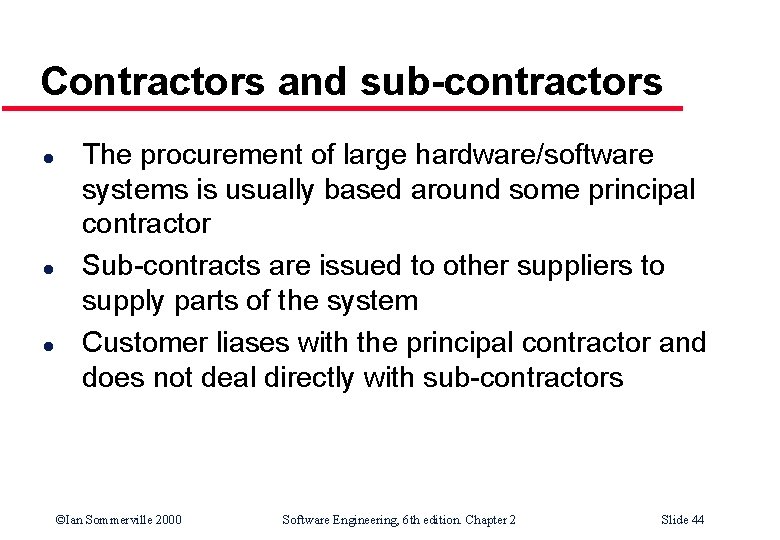 Contractors and sub-contractors l l l The procurement of large hardware/software systems is usually Contractors and sub-contractors l l l The procurement of large hardware/software systems is usually