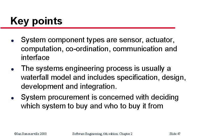Key points l l l System component types are sensor, actuator, computation, co-ordination, communication Key points l l l System component types are sensor, actuator, computation, co-ordination, communication
