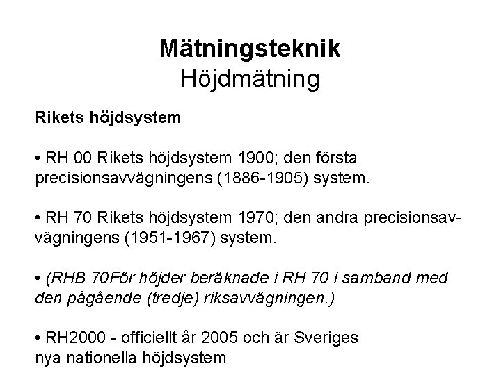 Mätningsteknik Höjdmätning Rikets höjdsystem • RH 00 Rikets höjdsystem 1900; den första precisionsavvägningens (1886