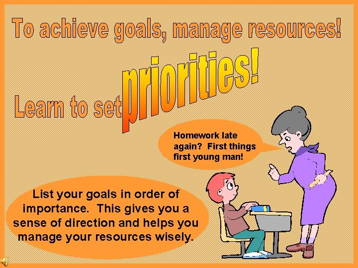 Homework late again? First things first young man! List your goals in order of