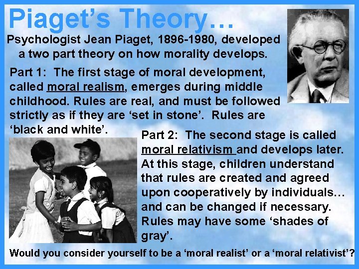 Piaget’s Theory… Psychologist Jean Piaget, 1896 -1980, developed a two part theory on how