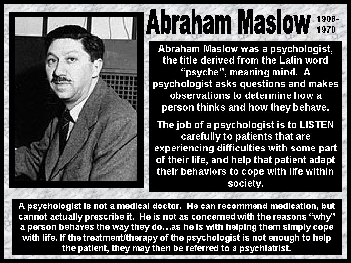 19081970 Abraham Maslow was a psychologist, the title derived from the Latin word “psyche”,