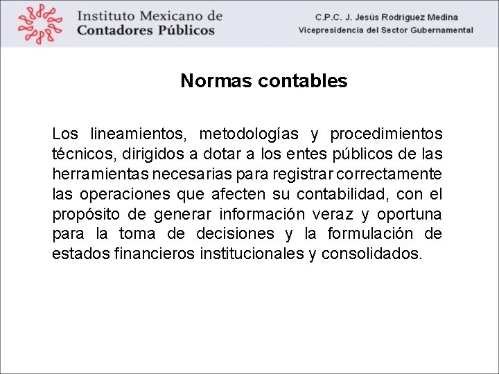 Normas contables Los lineamientos, metodologías y procedimientos técnicos, dirigidos a dotar a los entes