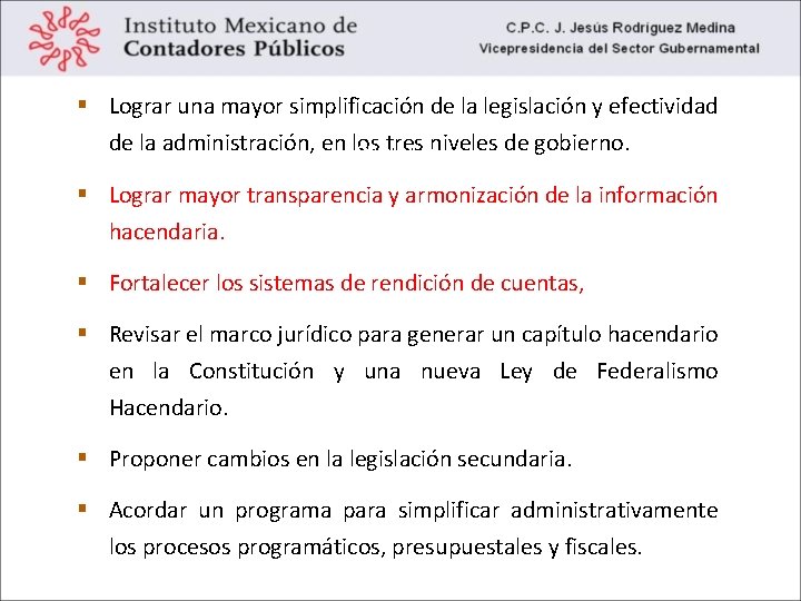  Lograr una mayor simplificación de la legislación y efectividad de la administración, en